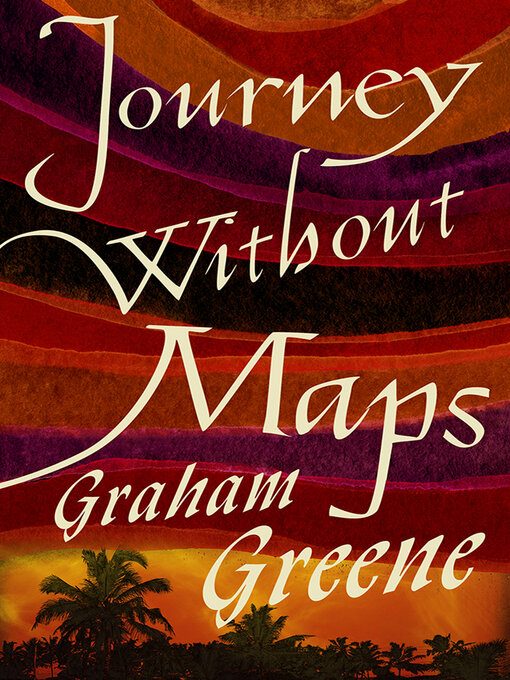 Title details for Journey Without Maps by Graham Greene - Available